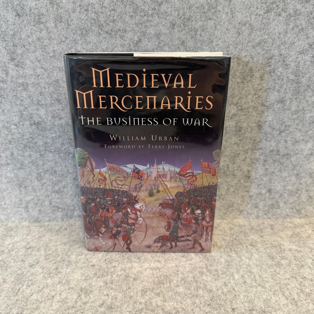 Medieval Mercenaries: The Business of War by William Urban, Hardcover, Good